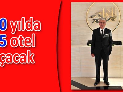 Anı Tur 90 milyon dolar yatırımla 4 tane 5 yıldızlı otel açıyor