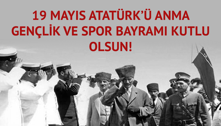 19 Mayıs Atatürk’ü Anma Gençlik ve Spor Bayramı kutlu olsun!