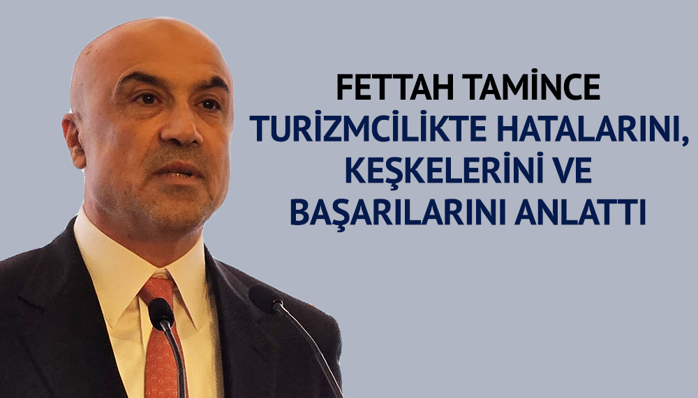 Fettah Tamince: Antalyalı turizmciler konfor alanlarından çıkmıyor