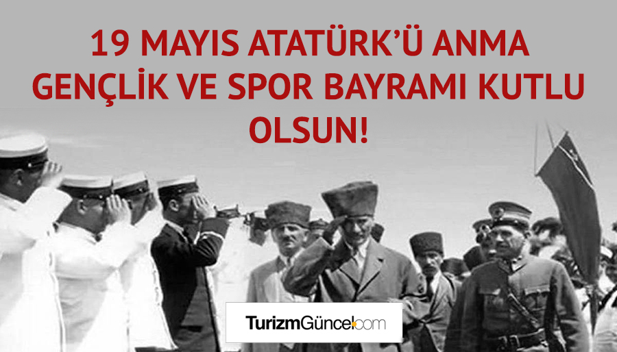 19 Mayıs Atatürk’ü Anma Gençlik ve Spor Bayramı kutlu olsun!