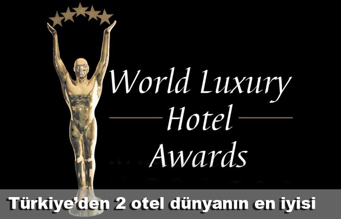 World Luxury Hotel Awards'ta dereceye giren oteller ödüllerini aldı