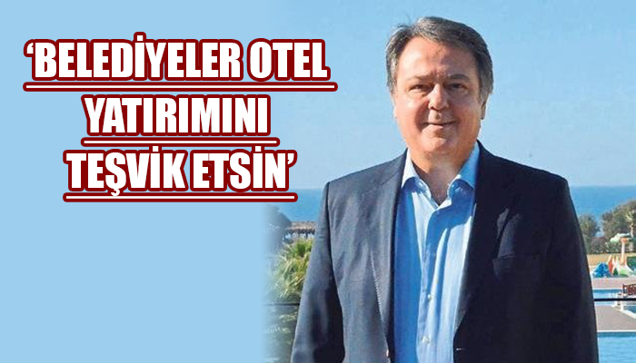 'İzmir'in turizmdeki payı % 5'e düştü, daha çok otel yapmalıyız'