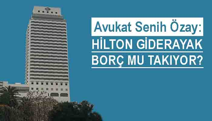 Eski belediye başkanından Hilton İzmir’le ilgili sert açıklamalar