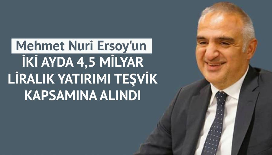 Bakanlıktan Bakan Ersoy'un şirketine 2,3 milyar liralık teşvik daha