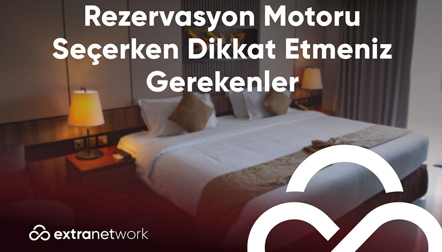 Extranetwork açıkladı: Oteller rezervasyon motoru seçerken neye dikkat etmeli?