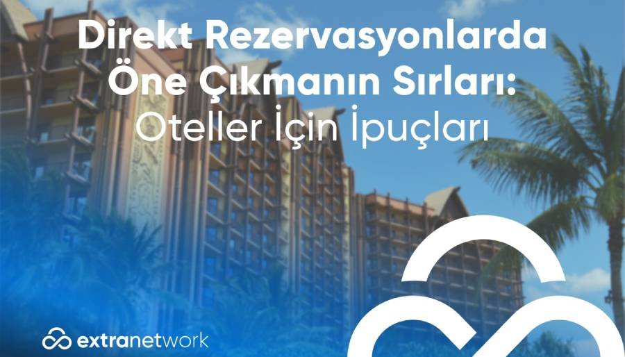 Direkt rezervasyonlarda öne çıkmanın sırları: Oteller İçin İpuçları