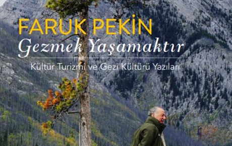 Faruk Pekin'den yeni kitap: Gezmek yaşamaktır