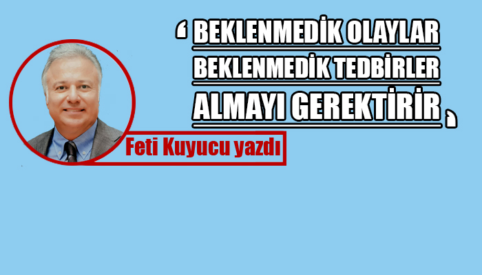 Beklenmedik olaylar beklenmedik tedbirleri gerektirir, hesapsız ve amasız