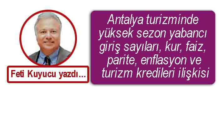 Antalya turizmi: Turist sayıları, kur, faiz, parite, enflasyon ve krediler