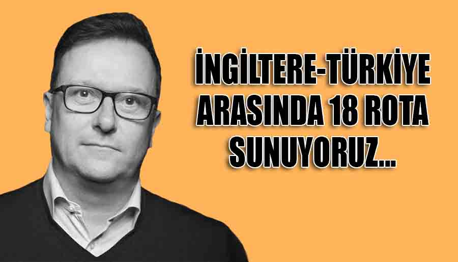 EasyJet Holidays CEO’su Garry Wilson’dan Türkiye açıklaması