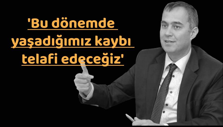 Sururi Çorabatır: 2021'i geçen yılın üzerinde kapatacağız
