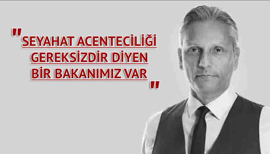 TÜRSAB Başkanı Firuz Bağlıkaya’dan dikkat çeken açıklamalar