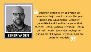 ‘Bir geziden mümkün olan en çok şeyi çıkarmaya çalışmak, o geziyi mahvedebilir’