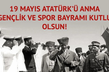 19 Mayıs Atatürk’ü Anma Gençlik ve Spor Bayramı kutlu olsun!