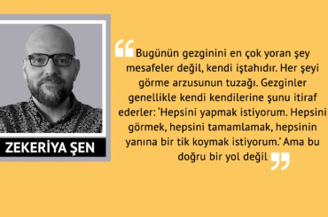 ‘Bir geziden mümkün olan en çok şeyi çıkarmaya çalışmak, o geziyi mahvedebilir’