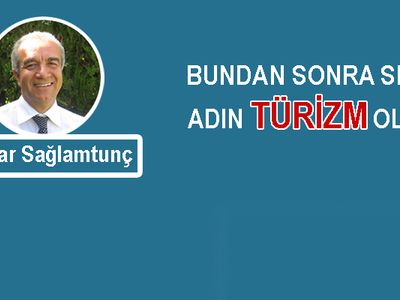 Bundan sonra senin adın ‘Türizm' olsun!