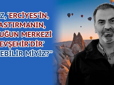 Kayseri-Nevşehir arasında Kapadokya tartışması: Merkez neresi?